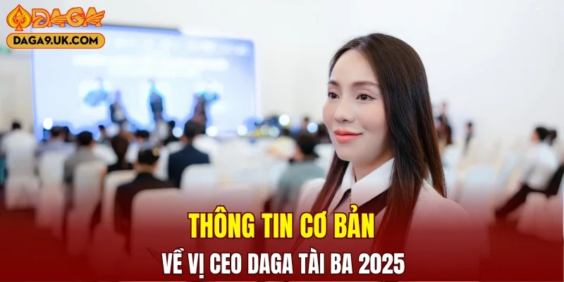 CEO DAGA cùng những thông tin cơ bản