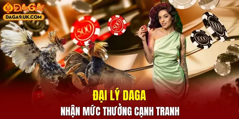 Đại lý DAGA nhận mức thưởng hoa hồng siêu cạnh tranh